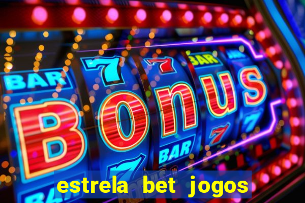 estrela bet jogos ao vivo