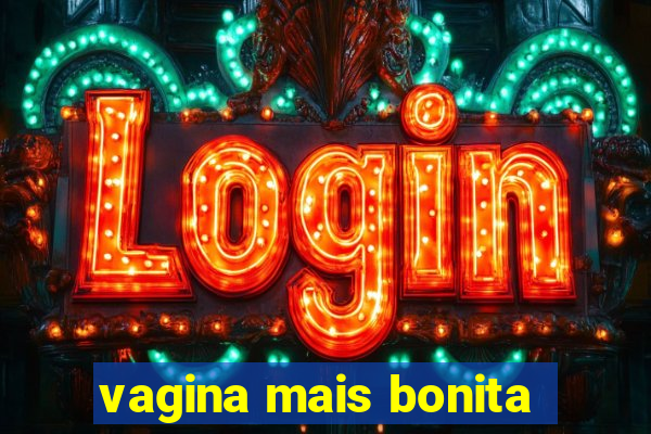 vagina mais bonita