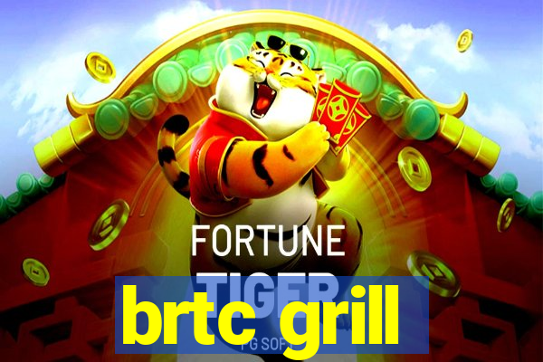 brtc grill