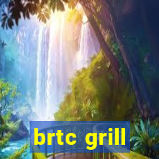 brtc grill