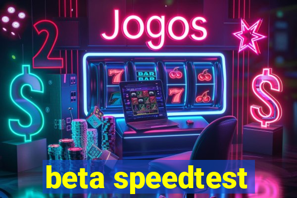 beta speedtest