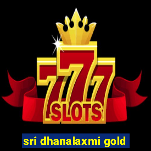 sri dhanalaxmi gold