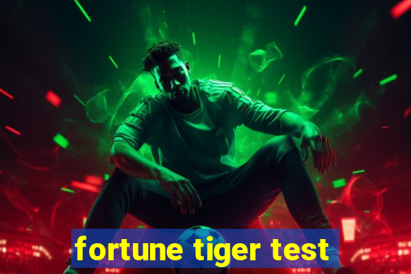 fortune tiger test