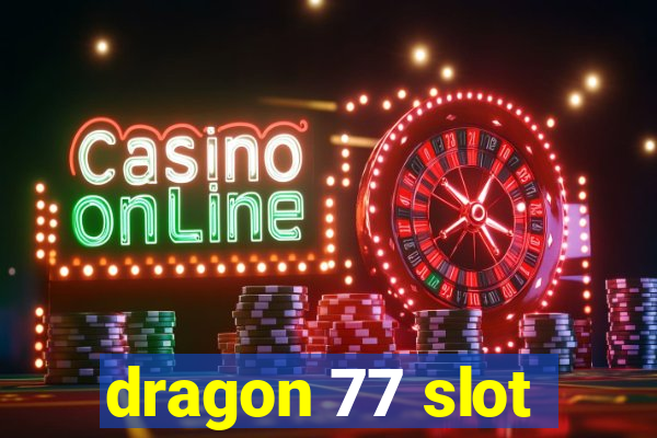 dragon 77 slot