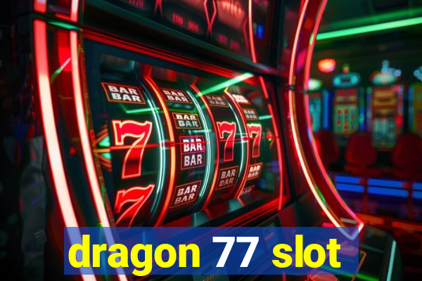 dragon 77 slot