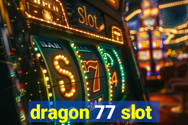 dragon 77 slot