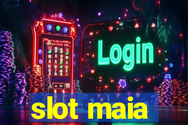 slot maia