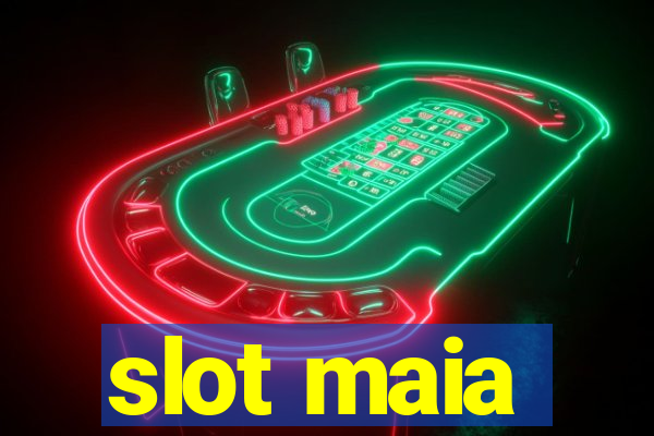 slot maia