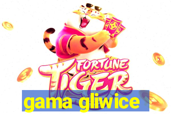 gama gliwice