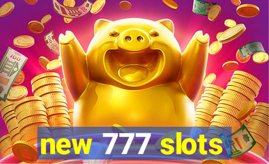 new 777 slots