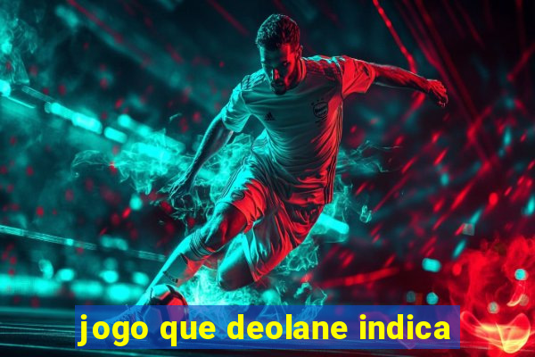 jogo que deolane indica