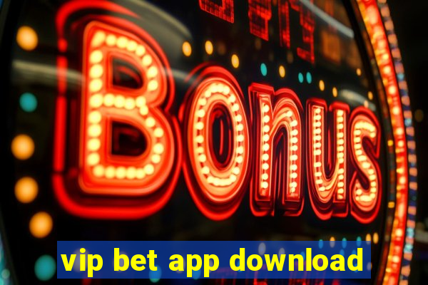 vip bet app download