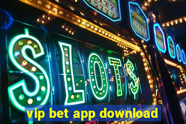 vip bet app download