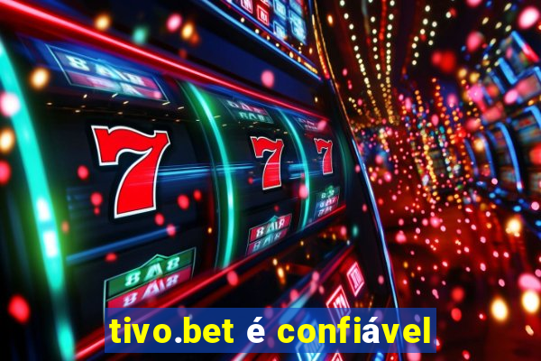 tivo.bet é confiável