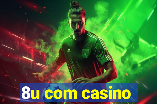 8u com casino