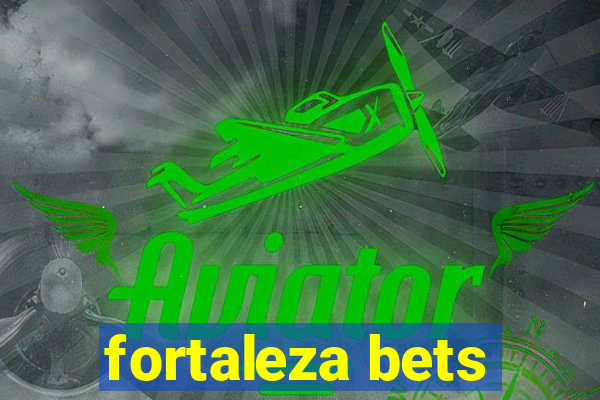 fortaleza bets