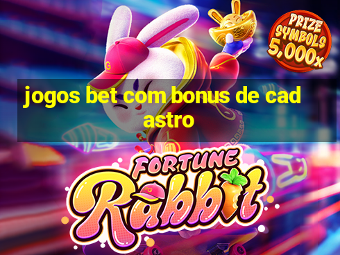 jogos bet com bonus de cadastro