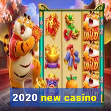 2020 new casino