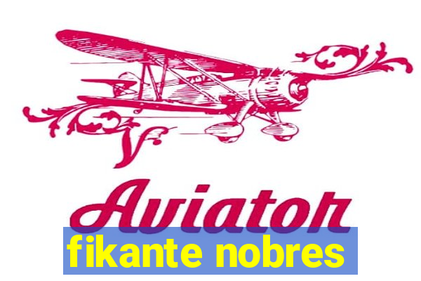 fikante nobres