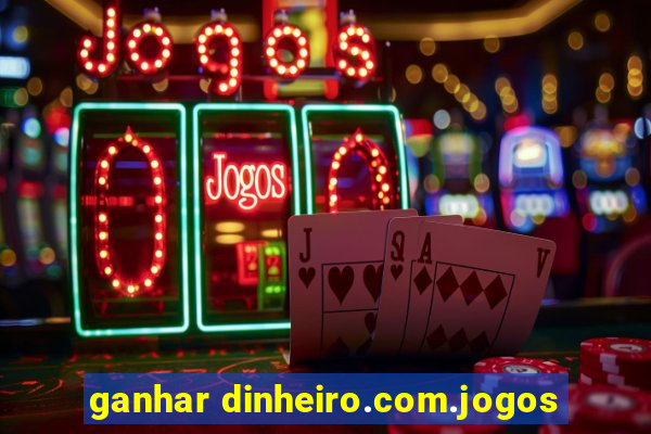 ganhar dinheiro.com.jogos