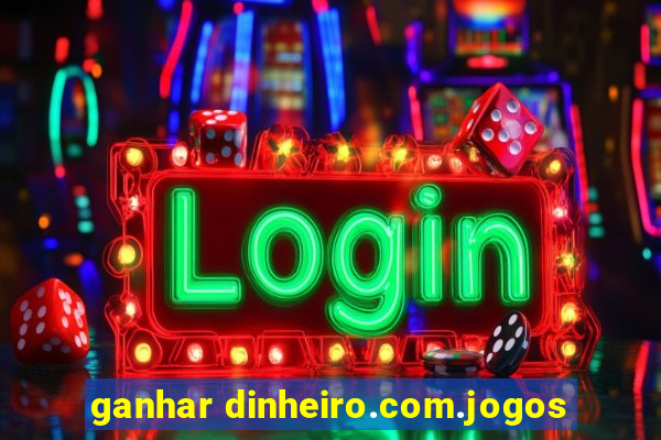 ganhar dinheiro.com.jogos