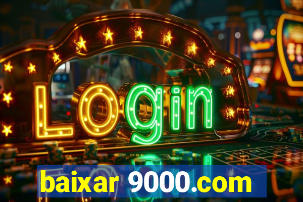 baixar 9000.com