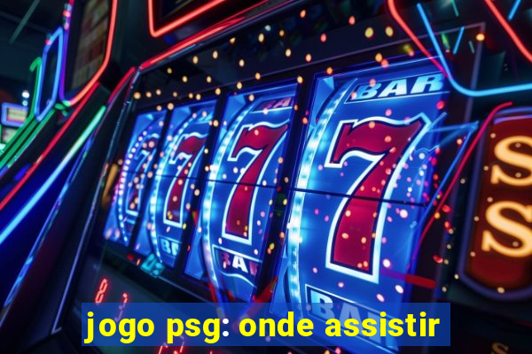 jogo psg: onde assistir