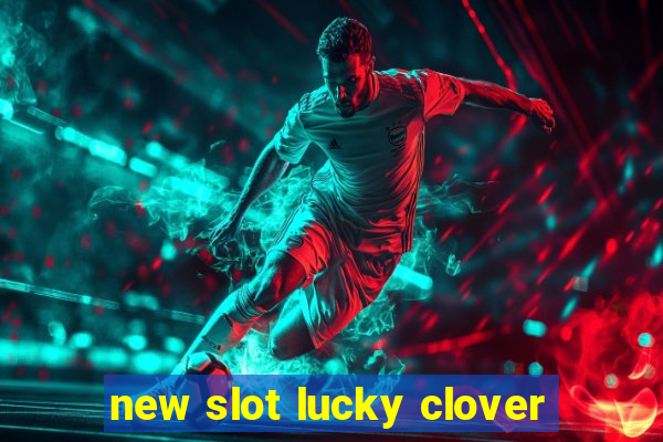 new slot lucky clover