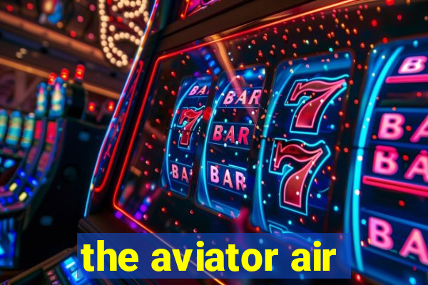 the aviator air