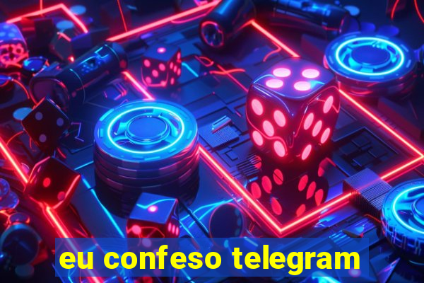 eu confeso telegram