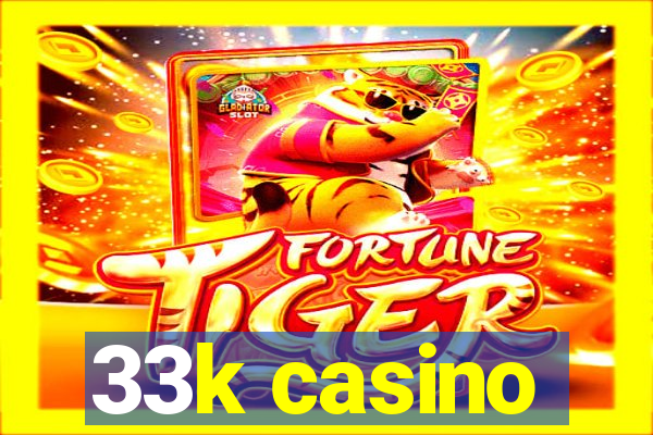 33k casino