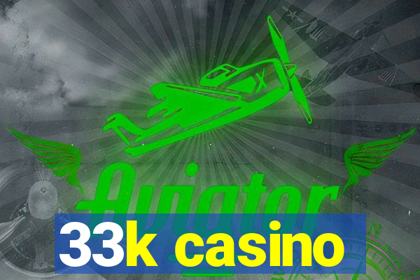 33k casino