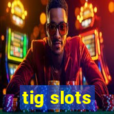 tig slots