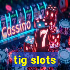 tig slots