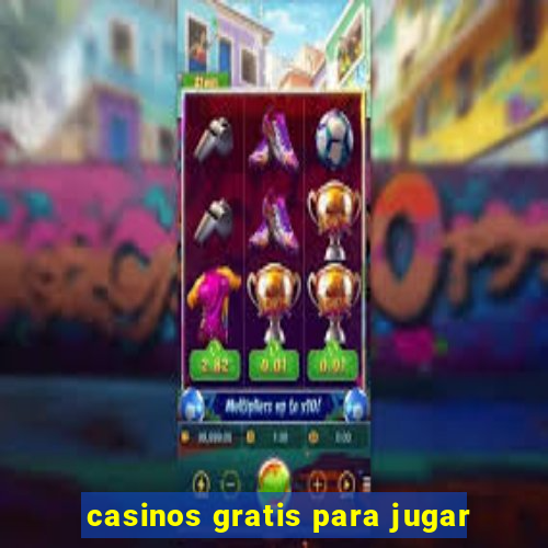 casinos gratis para jugar