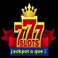 jackpot o que 茅