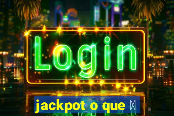 jackpot o que 茅