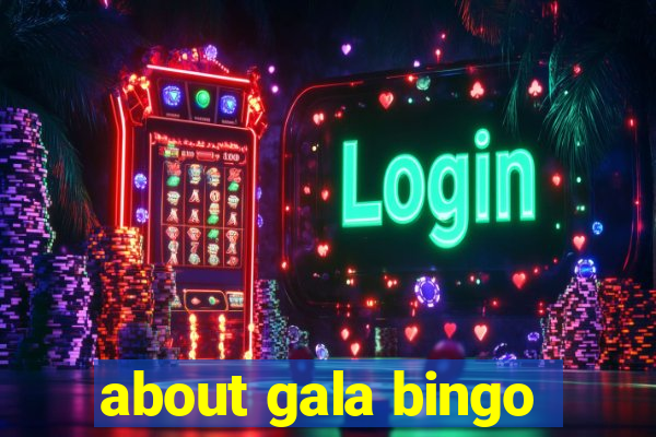 about gala bingo