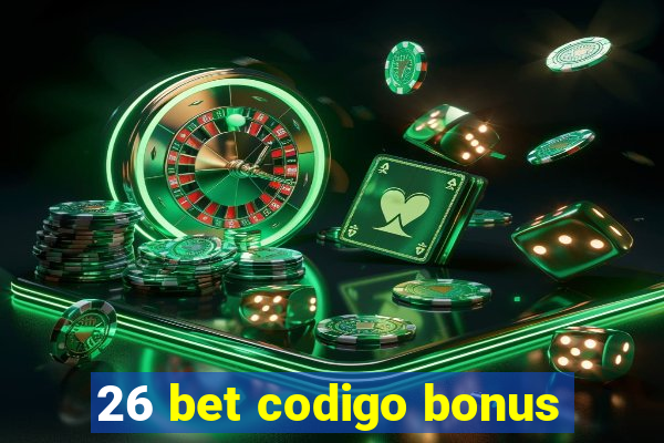 26 bet codigo bonus