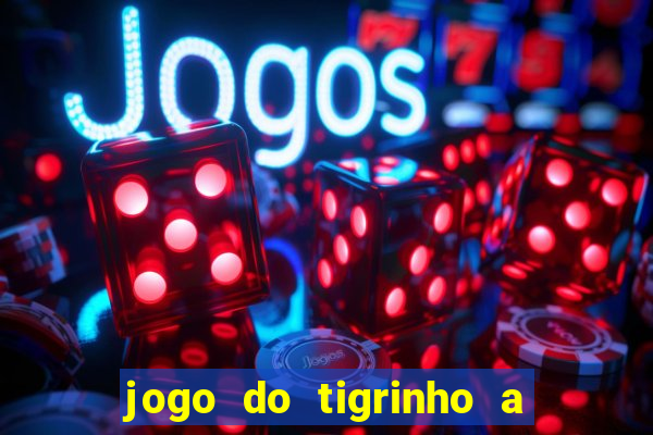 jogo do tigrinho a partir de 1 real