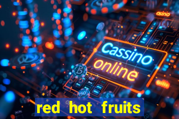 red hot fruits slot free play