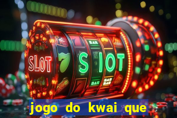 jogo do kwai que ganha dinheiro