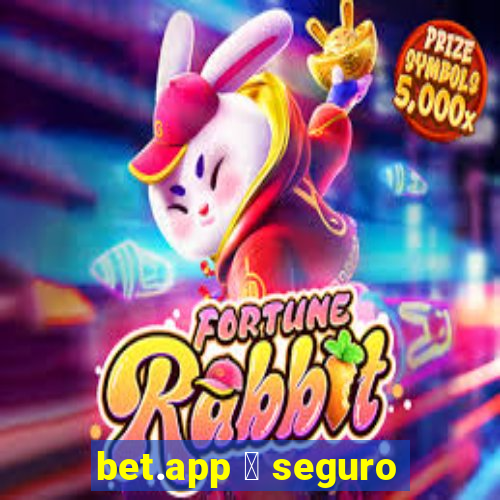 bet.app 茅 seguro