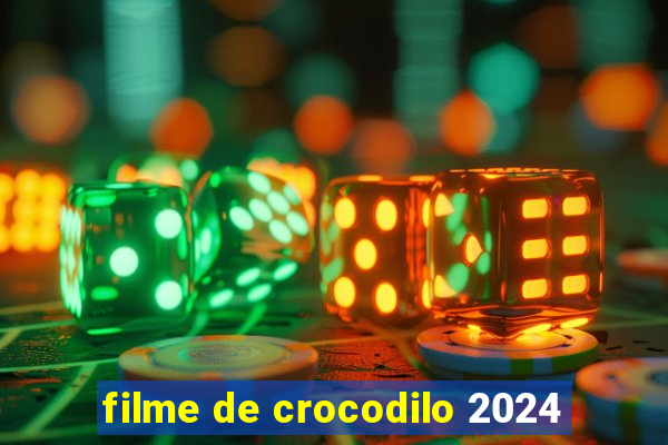 filme de crocodilo 2024