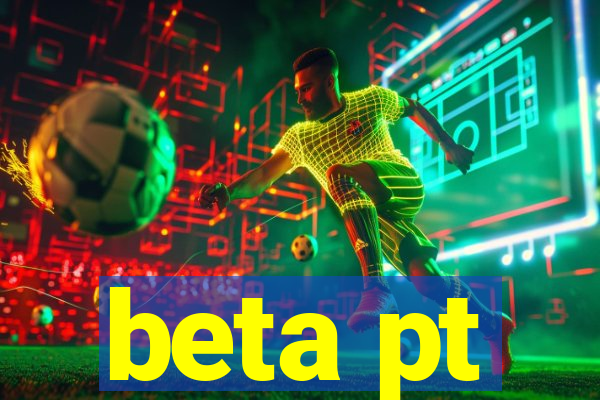 beta pt