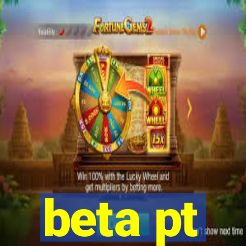 beta pt