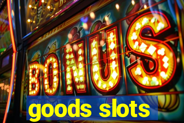 goods slots