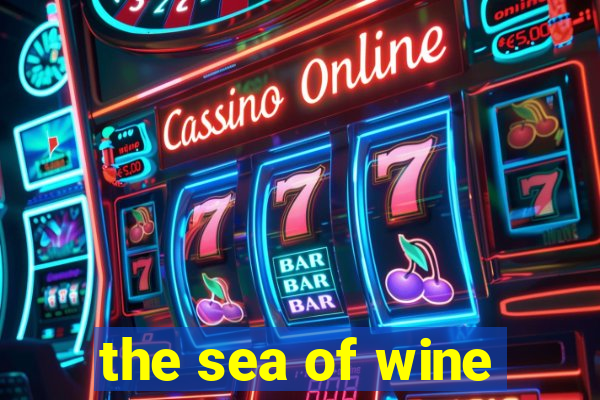 the sea of wine