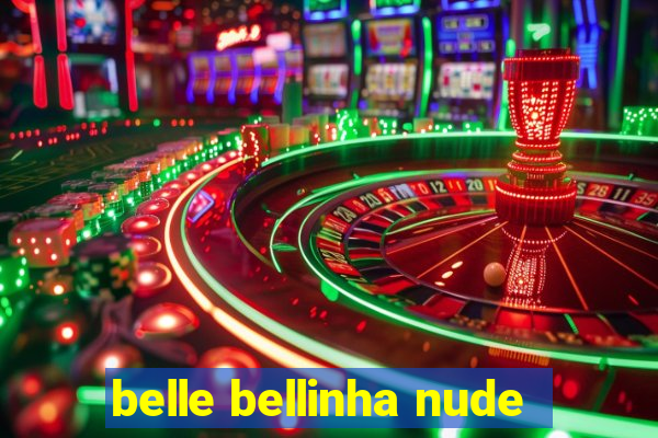 belle bellinha nude