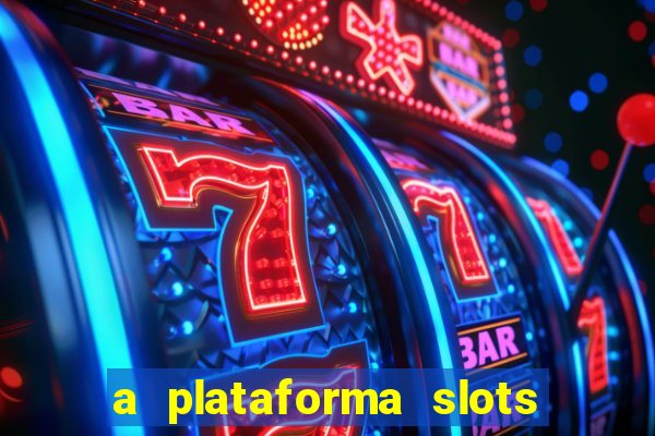 a plataforma slots 777 paga mesmo